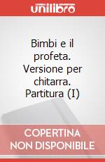 Bimbi e il profeta. Versione per chitarra. Partitura (I) art vari a
