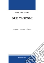Due canzoni. Per quattro voci miste e chitarra. Partitura art vari a
