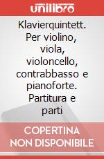 Klavierquintett. Per violino, viola, violoncello, contrabbasso e pianoforte. Partitura e parti art vari a