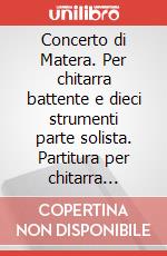 Concerto di Matera. Per chitarra battente e dieci strumenti parte solista. Partitura per chitarra battente solista art vari a