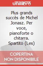 Plus grands succès de Michel Jonasz. Per voce, pianoforte o chitarra. Spartito (Les) art vari a
