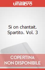 Si on chantait. Spartito. Vol. 3 art vari a