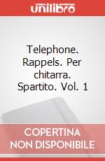 Telephone. Rappels. Per chitarra. Spartito. Vol. 1 art vari a