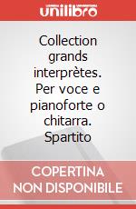 Collection grands interprètes. Per voce e pianoforte o chitarra. Spartito art vari a