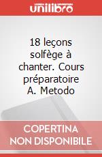 18 leçons solfège à chanter. Cours préparatoire A. Metodo art vari a