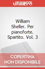 William Sheller. Per pianoforte. Spartito. Vol. 3 art vari a