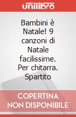 Bambini è Natale! 9 canzoni di Natale facilissime. Per chitarra. Spartito art vari a