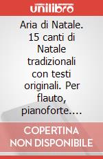 Aria di Natale. 15 canti di Natale tradizionali con testi originali. Per flauto, pianoforte. Spartito art vari a