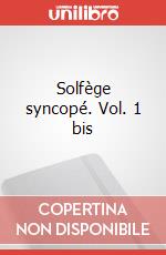 Solfège syncopé. Vol. 1 bis articolo cartoleria di Agostini Dante