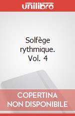 Solfège rythmique. Vol. 4 articolo cartoleria di Agostini Dante