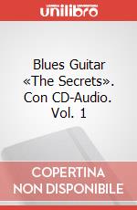 Blues Guitar «The Secrets». Con CD-Audio. Vol. 1 art vari a