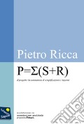 P=?(S+R). Progetto=sommatoria di semplificazioni + risparmi articolo cartoleria di Ricca Pietro