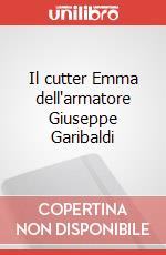 Il cutter Emma dell'armatore Giuseppe Garibaldi articolo cartoleria di Fastame Gian Carlo