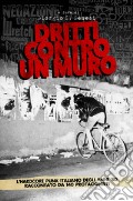 Dritti contro un muro. L'hardcore punk italiano degli anni '80 raccontato da 140 protagonisti articolo cartoleria di Senesi G. S. (cur.)
