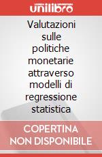Valutazioni sulle politiche monetarie attraverso modelli di regressione statistica articolo cartoleria di Ronchini Massimo