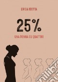 25%. Una donna su quattro articolo cartoleria di Isotta Erica