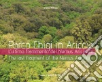 Parco Chigi in Ariccia. L'ultimo frammento del Nemus Aricinum. Ediz. italiana e inglese articolo cartoleria di Petrucci Gianna