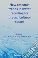 New research trends in water recycling for the agricultural sector articolo cartoleria di Ion A. (cur.); May C. J. (cur.); Fry J. M. (cur.)