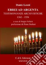 Ebrei ad Argenta. Testimonianze archivistiche 1362-1556 articolo cartoleria di Leoni Dante; Felletti S. (cur.)