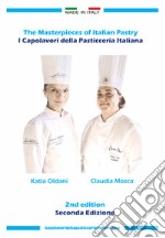 The masterpieces of Italian pastry-I capolavori della pasticceria italiana. Ediz. bilingue articolo cartoleria di Oldani Katia; Mosca Claudia