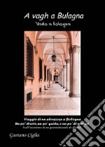 A vagh a Bulagna. Vado a Bologna articolo cartoleria di Ciglia Gaetano