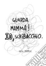 Guarda mamma! Io, scribacchio articolo cartoleria di Raparelli Marco; Carpi De Resmini B. (cur.); Farfaglio P. (cur.)