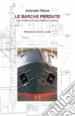 Le barche perdute. Una storia di studi e progetti nautici articolo cartoleria di Pistoia Antonello