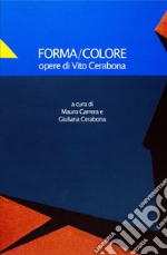 Forma/Colore. Opere di Vito Cerabona. Ediz. illustrata articolo cartoleria di Carrera Mauro; Cerabona Vito