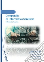 Compendio di informatica sanitaria. Definizioni e acronimi art vari a