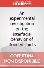 An experimental investigation on the interfacial behavior of Bonded Joints art vari a