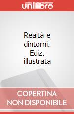 Realtà e dintorni. Ediz. illustrata art vari a