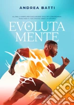 Evolutamente. Allena la tua mente per raggiungere risultati straordinari. Inizia oggi il tuo viaggio verso la vittoria art vari a