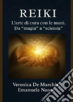 Reiki. L'arte di cura con le mani. Da «magia» a «scienza» art vari a