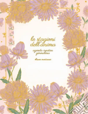 Stagioni dell'anima. Agenda creativa giornaliera (Le)