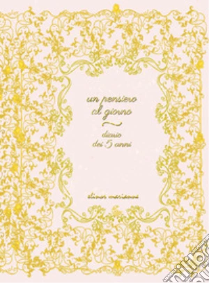 Pensiero al giorno. Diario dei 5 anni (Un)
