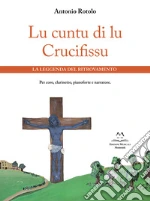 Lu cuntu di lu Crucifissu. La leggenda del ritrovamento. Per coro, clarinetto, pianoforte e narratore art vari a
