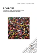 I colori. Passeggiatà lungo i sentieri della scienza seguendo la suggestione del colore articolo cartoleria di Bonaldo Nadia Lenzi Roberta