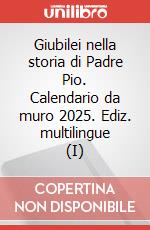 Giubilei nella storia di Padre Pio. Calendario da muro 2025. Ediz. multilingue (I) art vari a