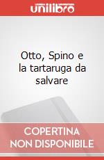 Otto, Spino e la tartaruga da salvare art vari a