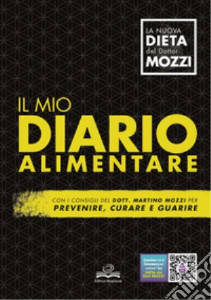 Il mio diario alimentare. Per prevenire, curare e guarire