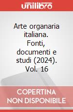 Arte organaria italiana. Fonti, documenti e studi (2024). Vol. 16 articolo cartoleria di Carmeli A. (cur.); Isabella M. (cur.); Lorenzani F. (cur.)