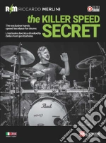 The killer speed secret. L'esclusiva tecnica di velocità delle mani per batteria-The exclusive hands speed technique for drums. Ediz. bilingue art vari a