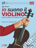 Io suono il violino. Metodo completo per lo studio del violino. Con tracce audio online art vari a