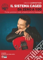 Il sistema Caged da zero a 100. Forme, posizioni, scale, armonizzazioni e fraseggio art vari a