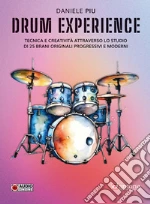 Drum experience. Tecnica e creatività attraverso lo studio di 25 brani originali, progressivi e moderni art vari a