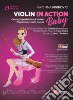 Violin in action. Baby. Corso propedeutico di violino-Preparatory violin course. Ediz. bilingue. Con video online art vari a