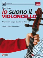 Io suono il violoncello. Metodo completo per lo studio del violoncello. Per la Scuola media. Con espansione online art vari a
