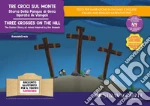 Tre croci sul monte. Storia della Pasqua di Gesù ispirata ai Vangeli-Three crosses on the hill. The Easter story of Jesus inspired by the Gospels. Storia kamishibai bilingue. Ediz. illustrata. Con Flashcards. Con QR Code art vari a