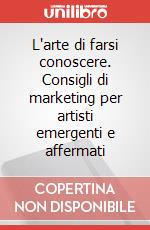 L'arte di farsi conoscere. Consigli di marketing per artisti emergenti e affermati art vari a