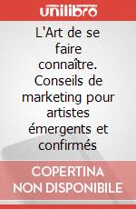 L'Art de se faire connaître. Conseils de marketing pour artistes émergents et confirmés art vari a